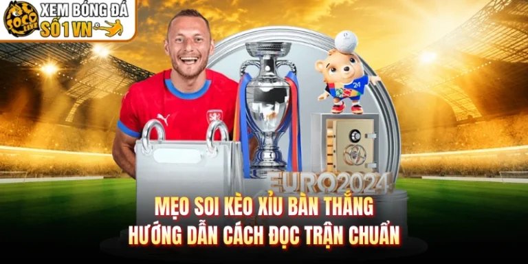 Mẹo Soi Kèo Xỉu Bàn Thắng - Hướng Dẫn Cách Đọc Trận Chuẩn